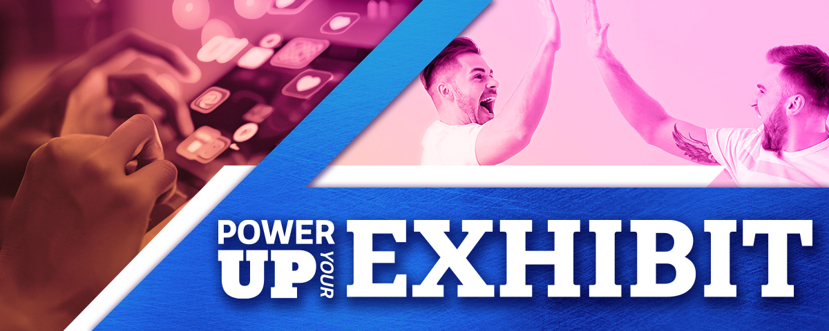 Transcript Power Up Your Exhibit
